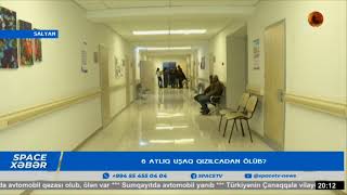 6 aylıq körpə qızılcadan ölüb?..#spacetv #salyan #ölümvar #uşaqlar #təbib