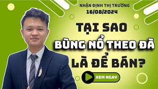 Chứng khoán hôm nay | Nhận định thị trường: Tại sao bùng nổ theo đà nhưng là để Bán?