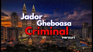 Jador ❌ Gheboasa - Criminal (versuri)