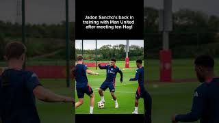 Jadon Sancho's back intraining with Man United after meeting ten Hag!