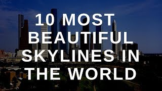 10 Most Beautiful Skylines In The World | Watch Me