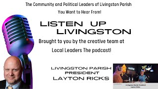 Layton Ricks | Livingston Parish President | Listen Up Livingston