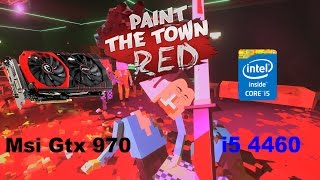 Paint The Town Red Benchmark (Msi Gtx 970, i5 4460)