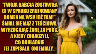 Mąż z teściową śmiali się, wypraszając żonę za próg, ale gdy zobaczyli, co jej zostawiła babka