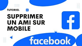 Comment supprimer un ami sur Facebook mobile