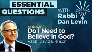 Do I Need to Believe in God? with Rabbi Dr. David Ellenson (Re-Release) | Essential Questions