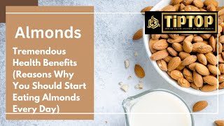 Almonds - Tremendous Health Benefits (Reasons Why You Should Start Eating Almonds Every Day)