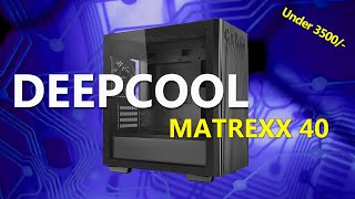 Deepcool Matrexx 40 : The Best PC Case you can get under ₹3500!