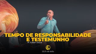 TEMPO DE RESPONSABILIDADE E TESTEMUNHO - PR. EDSON SOUZA