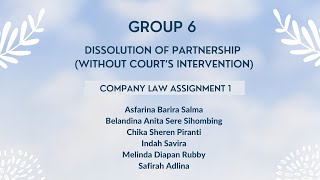 GROUP 6 DISSOLUTION OF PARTNERSHIP (WITHOUT COURT'S INTERVENTION) -  [COMPANY LAW ASSIGNMENT 1]