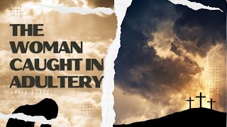 The Woman Caught in Adultery - John 8:1-11 (Today's Gospel March 18, 2024)