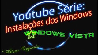 Youtube Série - Instalações dos Windows: episódio de hoje = Windows Vista