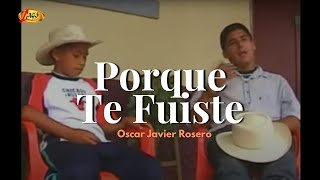 Oscar Javier Rosero - Porque Te Fuiste (Video Oficial) | Música Popular