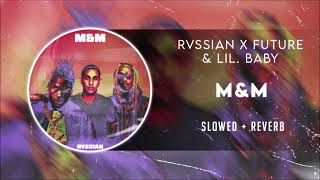 Rvssian x Future - M&M feat. Lil Baby [SLOWED]