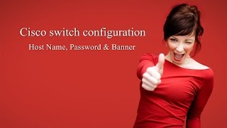 Cisco switch configuration, host name, password & banner