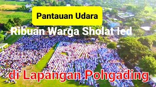 Dari Udara❗Ribuan Masyarakat Banjiri Sholat ied❗di POHGADING