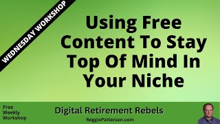 Using Free Content To Stay Top Of Mind In Your Niche