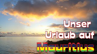 Mauritius - Eine traumhafte Insel - Unser Urlaub 2023