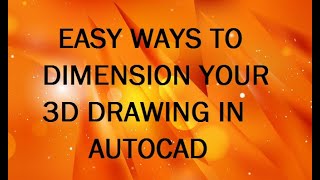 HOW TO EASILY  DIMENSION A 3D DRAWING IN AUTOCAD?