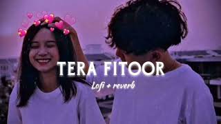 Tera Fitoor Lofi + reverb [ slowed -- reverb ]#lofi#ishq