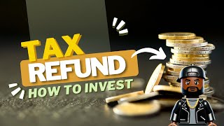 HOW TO INVEST TAX REFUND CHECK