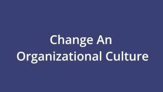 Change an organization Culture | Culture change