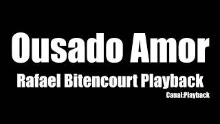 Ousado Amor - Rafael Bitencourt Playback