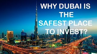 WHY DUBAI IS THE SAFEST PLACE TO INVEST ???