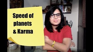 Speed of planets & karma or results.