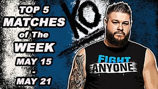 TOP 5 Wrestling Matches of the WEEK! / MAY 15 - MAY 21 / Review and Match Ratings!