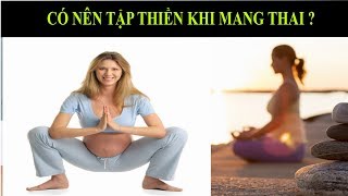 MANG THAI có nên TẬP THIỀN không ?