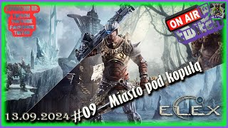 #09 - Witamy na Magalanie - Gameplay PL - ELEX - Miasto pod kopułą - 13/09/2024