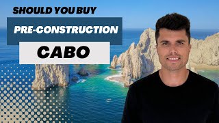 Should You Buy Pre-Construction? Cabo Real Estate