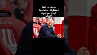 Wat Was Jouw Eredivisie Highlight?  #football #eredivisie