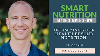 Optimizing Your Health Beyond Nutrition with Dr. Doug Lucas