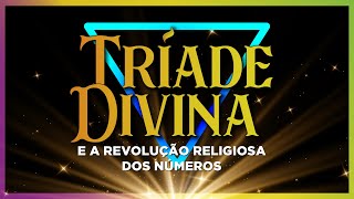 A Tríade Divina e Revolução Religiosa dos Números - Luz e Arte