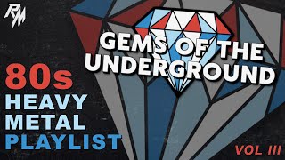 Gems of the Underground  -  80's Heavy Metal Playlist (Vol III) 🤘