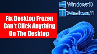 Fix Desktop Frozen Can't Click Anything On The Desktop