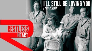 I'LL STILL BE LOVING YOU - RESTLESS HEART (Lyric Version)