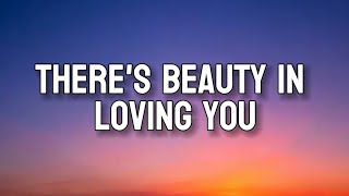 THERE'S BEAUTY IN LOVING YOU | Lyrics