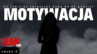 #38 MOTYWACJA - Co zrobić by zwiększyć dobę do 48 godzin?