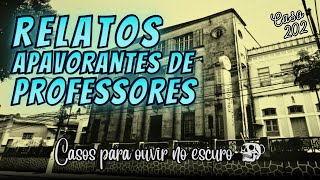 Caso 202 - RELATOS APAVORANTES DE PROFESSORES - #Relatos #Casos #Histórias #Lendas #Sobrenatural