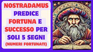 NOSTRADAMUS ha predetto FORTUNA e RICCHEZZA per soli 5 segni ( numeri fortunati)