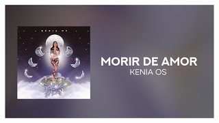 ‎Kenia OS - Morir de Amor [ Letra/Lyrics ]