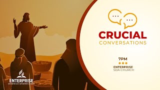 CRUCIAL CONVERSATIONS | ENTERPRISE SDA CHURCH | AUGUST 18TH 2024