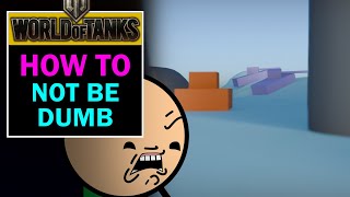 How to not be dumb - World Of Tanks