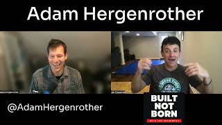 Built Not Born Podcast #145 -  Adam Hergenrother  - The 200% Life:  Need Nothing, Enjoy Everything