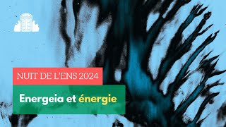 🌙 #1 - Energeia et énergie - Nuit de l'ENS 2024 | ENS-PSL