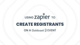 Using Zapier to Create Registrants on a Goldcast Event