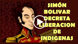 Simón Bolívar publica los Decretos que libera a los indígenas